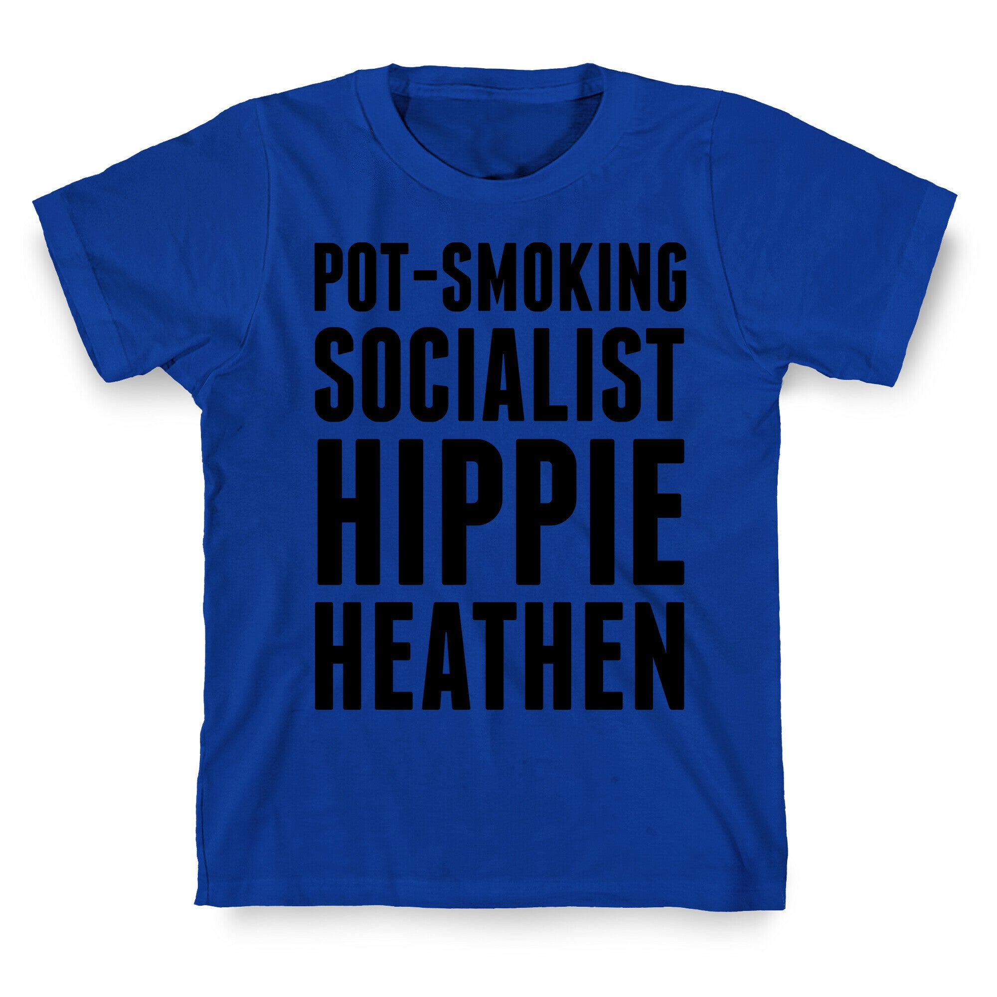 Pot Smoking Socialist Hippie Heathen T-Shirt